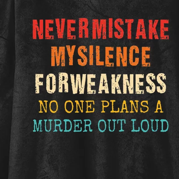 Never Mistake My Silence For Weakness No One Plans A Murder Hooded Wearable Blanket