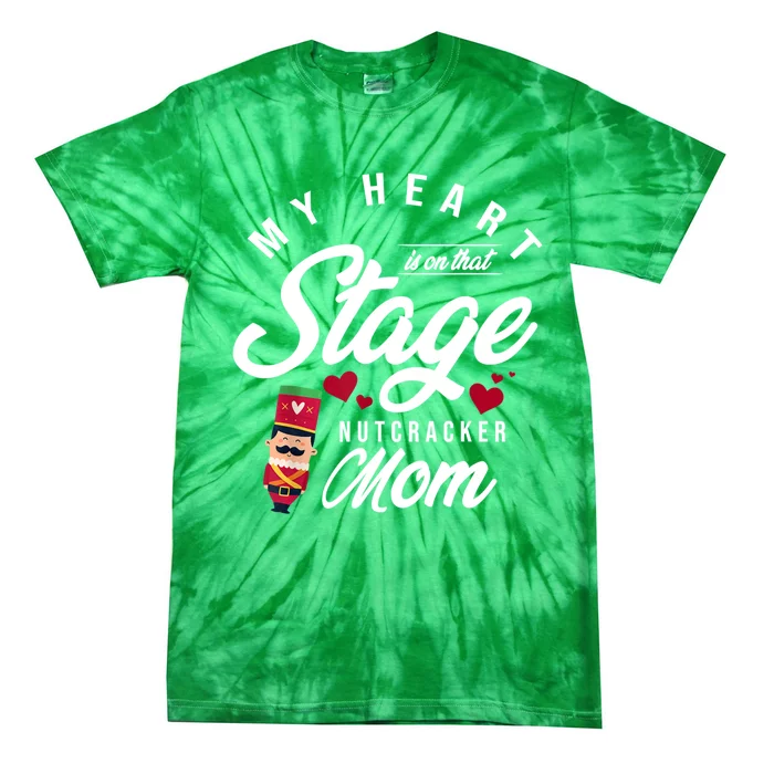 Nutcracker Mom My Heart Is On That Stage Christmas Ballet Tie-Dye T-Shirt