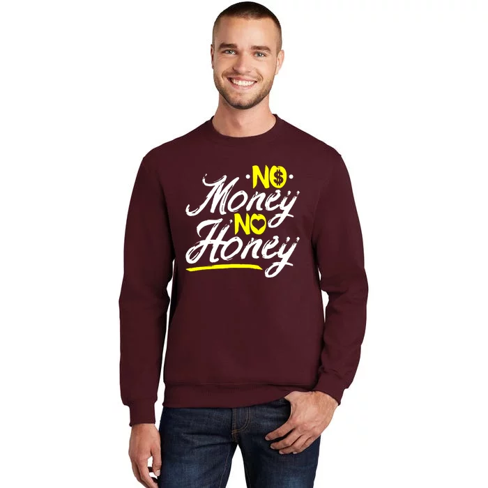 No Money No Honey Tall Sweatshirt