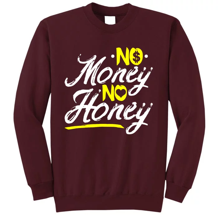 No Money No Honey Tall Sweatshirt