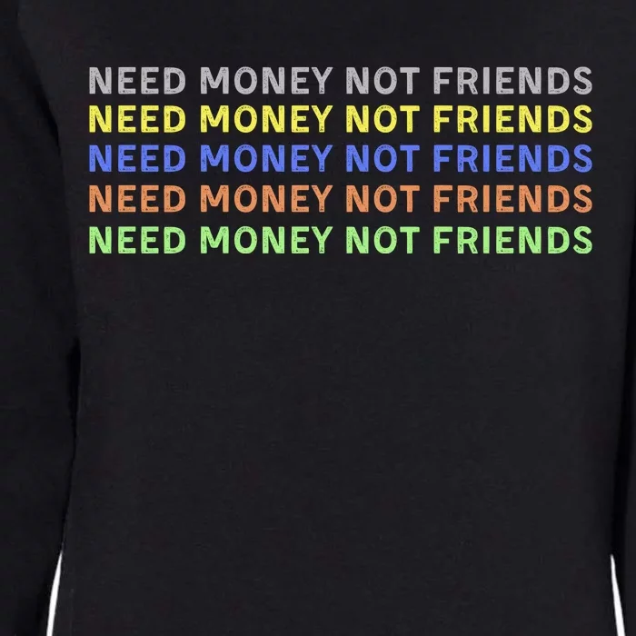 Need Money Not Friends Womens California Wash Sweatshirt