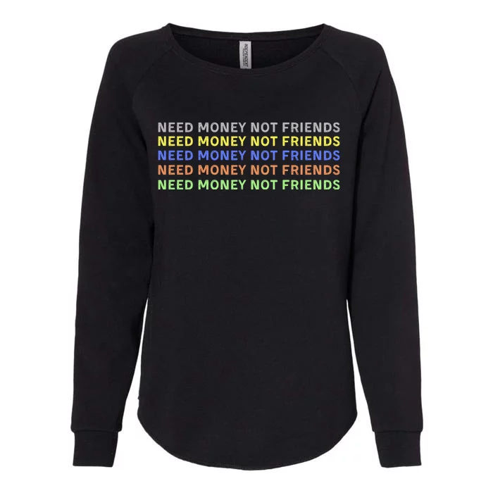 Need Money Not Friends Womens California Wash Sweatshirt