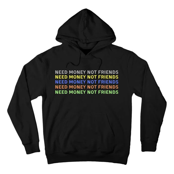 Need Money Not Friends Tall Hoodie