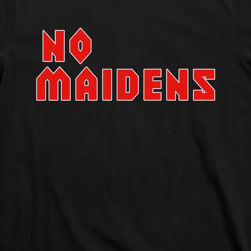 No Maidens T-Shirt