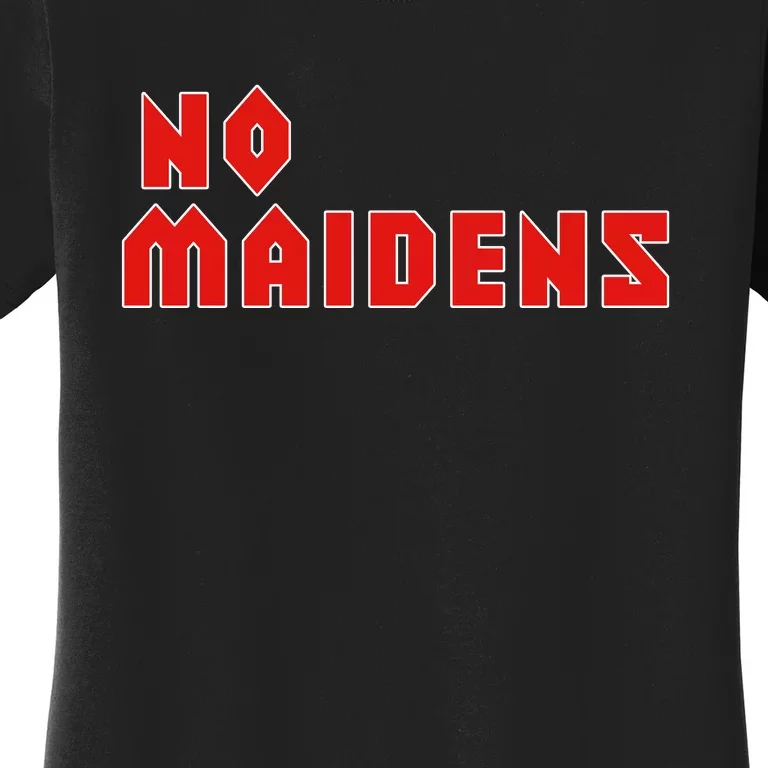 No Maidens Women's T-Shirt