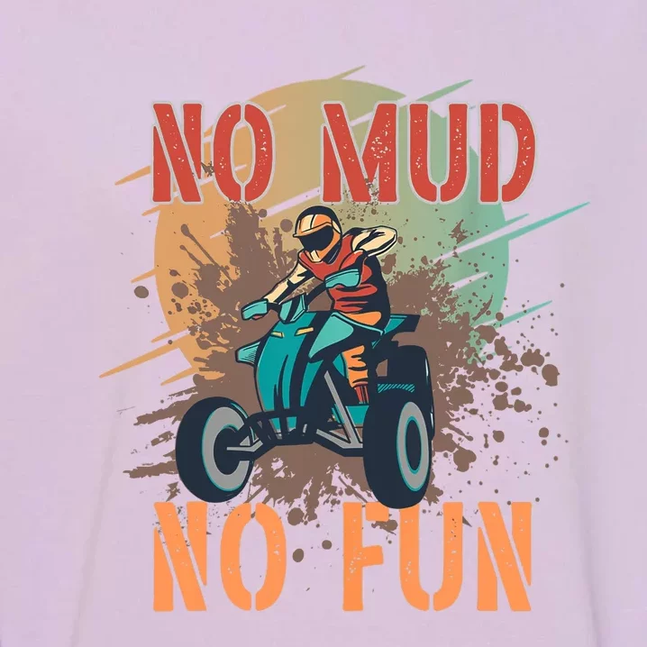 No Mud No Fun Design For ATV And Quad Fans Garment-Dyed Sweatshirt