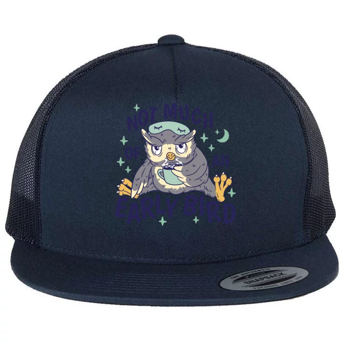 Not Much Of An Early Bird Owl Flat Bill Trucker Hat