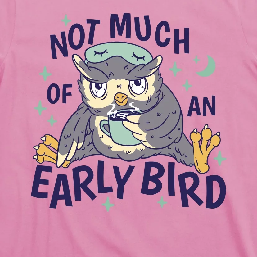 Not Much Of An Early Bird Owl T-Shirt