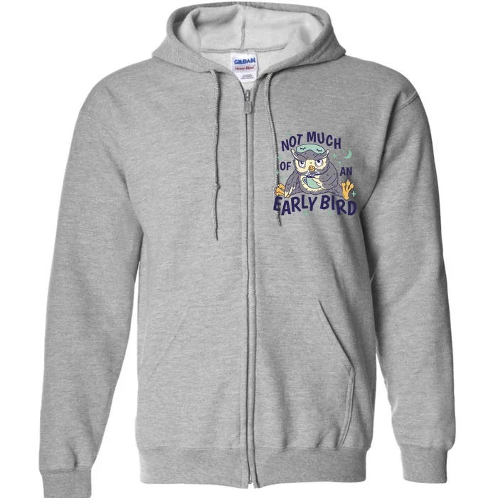 Not Much Of An Early Bird Owl Full Zip Hoodie