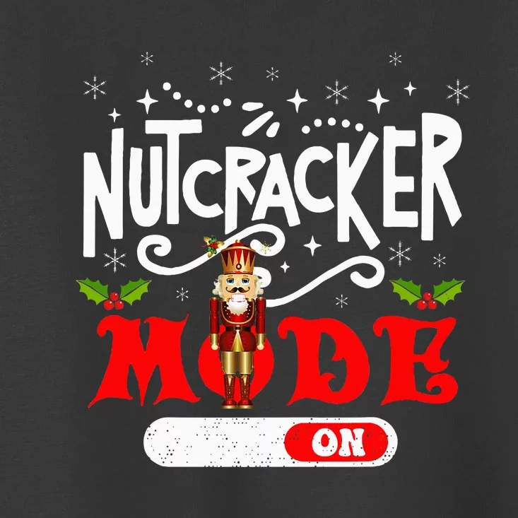 Nutcracker Mode On Dance Ballet Love Christmas Pajamas Gifts Toddler T-Shirt