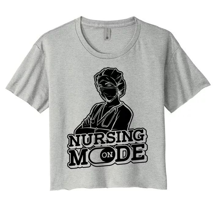 Nursing Mode On Gift Clinic Caretaker Hospital Registered Nurse Cool Gift Women's Crop Top Tee