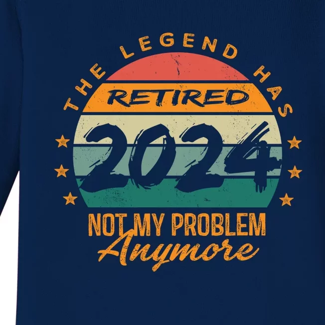 Not My Problem Anymore Retirement Funny Legend Has Retired 2024 Baby Long Sleeve Bodysuit