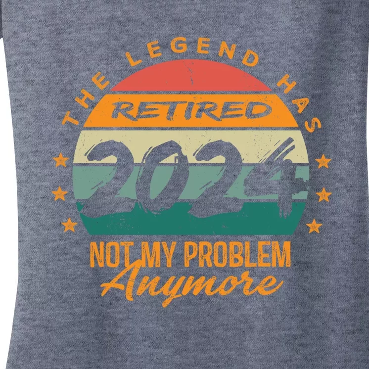 Not My Problem Anymore Retirement Funny Legend Has Retired 2024 Women's V-Neck T-Shirt