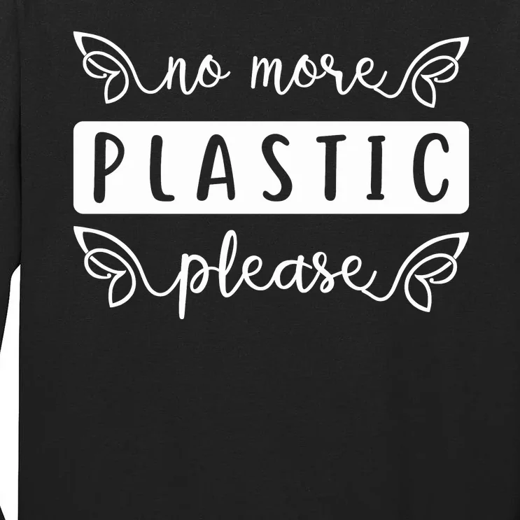 No More Plastic Please Tall Long Sleeve T-Shirt