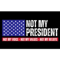 Not My President Not My Voice Not My Values Not My Beliefs Bumper Sticker