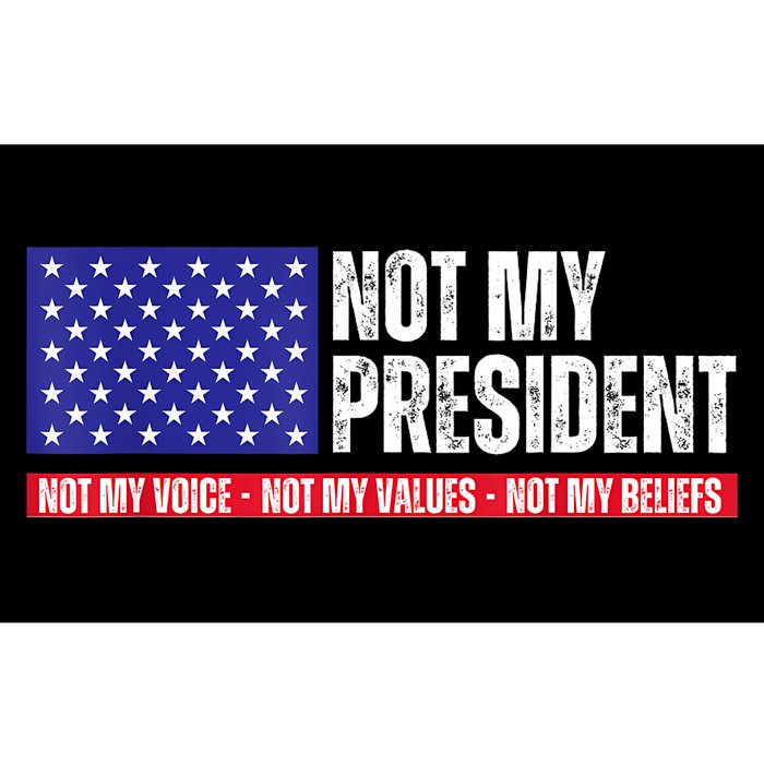 Not My President Not My Voice Not My Values Not My Beliefs Bumper Sticker