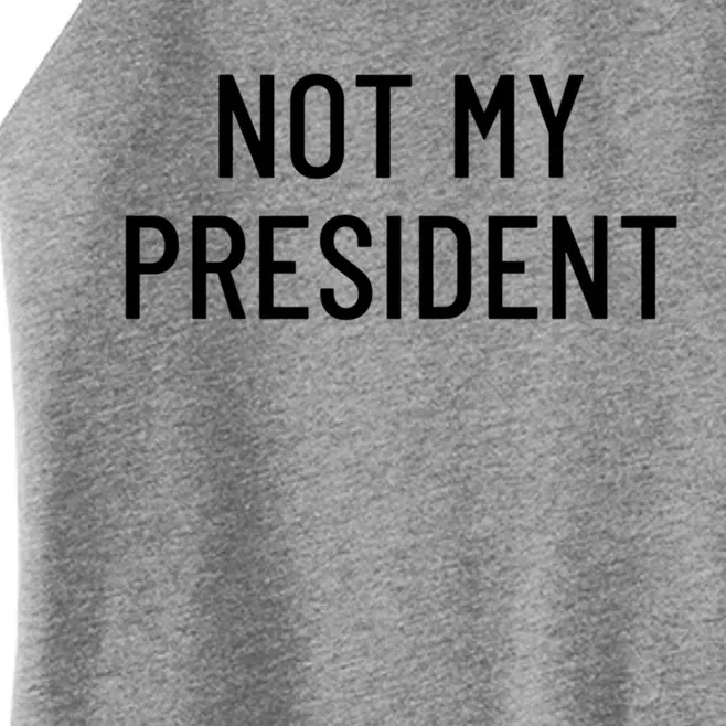 Not My President Gift Women’s Perfect Tri Rocker Tank