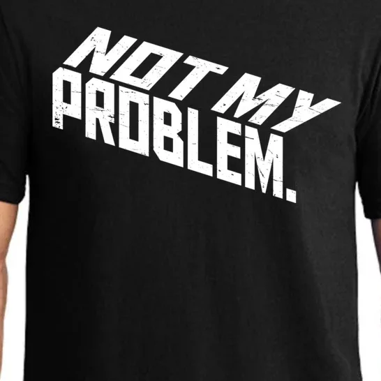 Not My Problem Funny Sarcastic Saying Humor Joke Pajama Set