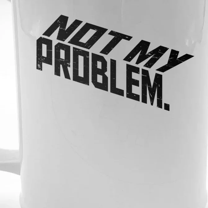 Not My Problem Funny Sarcastic Saying Humor Joke Front & Back Beer Stein