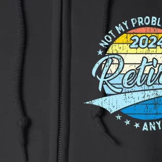 Not My Problem Anymore Retirement Full Zip Hoodie