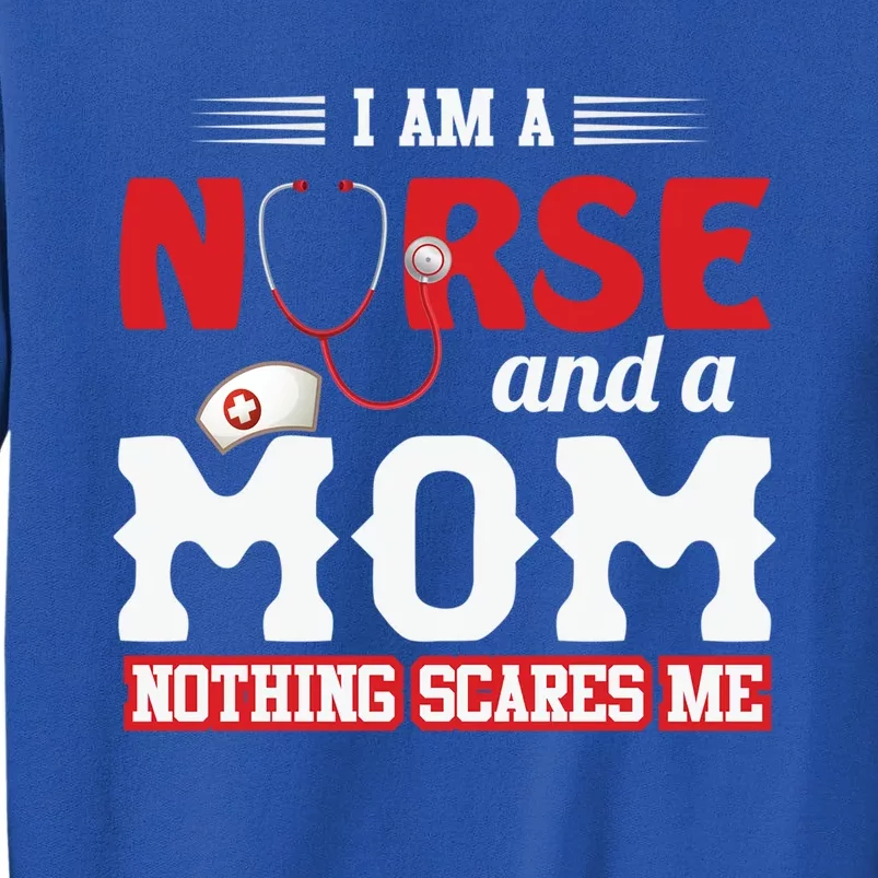 Nurse Mom Quote And Im Nurse And Mom Nothing Scares Me Gift Sweatshirt