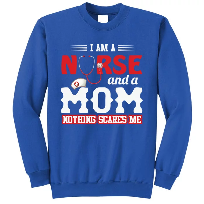 Nurse Mom Quote And Im Nurse And Mom Nothing Scares Me Gift Sweatshirt