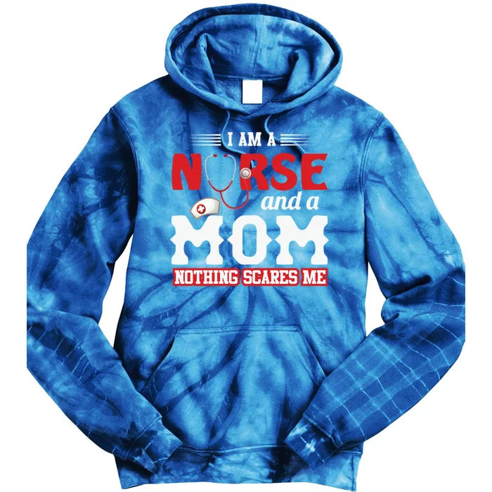 Nurse Mom Quote And Im Nurse And Mom Nothing Scares Me Gift Tie Dye Hoodie