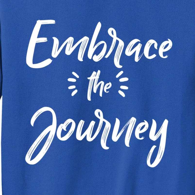 Novelty Motivational Saying Embrace The Journey Meaningful Gift Sweatshirt