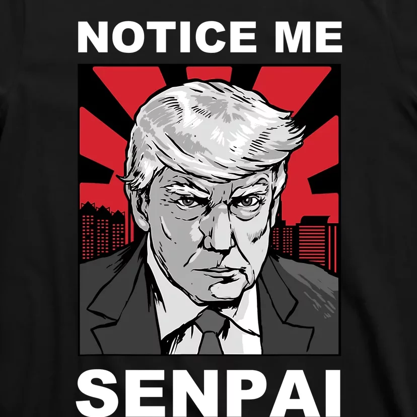 Notice Me Senpai Trump T-Shirt