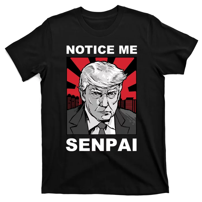 Notice Me Senpai Trump T-Shirt