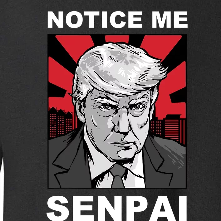 Notice Me Senpai Trump Toddler Sweatshirt