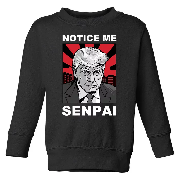 Notice Me Senpai Trump Toddler Sweatshirt