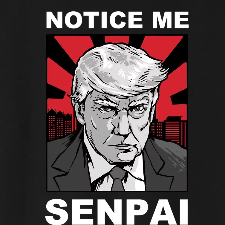 Notice Me Senpai Trump Women's Crop Top Tee