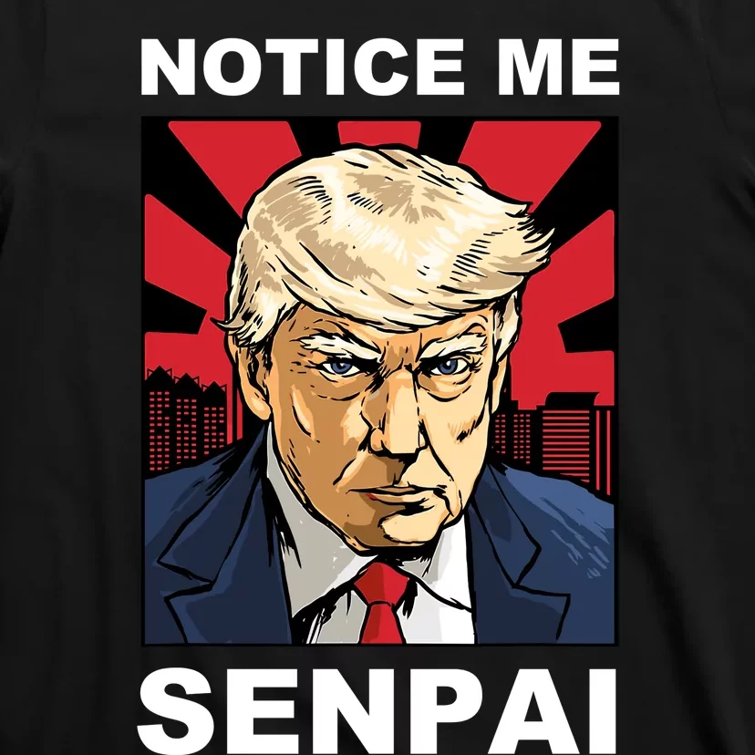 Notice Me Senpai Trump T-Shirt