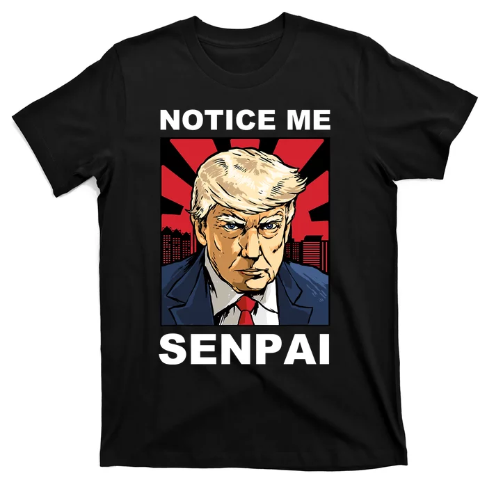 Notice Me Senpai Trump T-Shirt