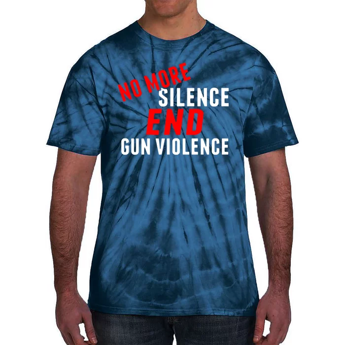 No More Silence End Gun Violence Pro Gun Control Tie-Dye T-Shirt