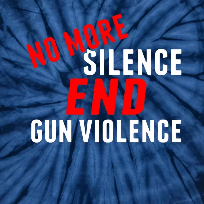 No More Silence End Gun Violence Pro Gun Control Tie-Dye T-Shirt