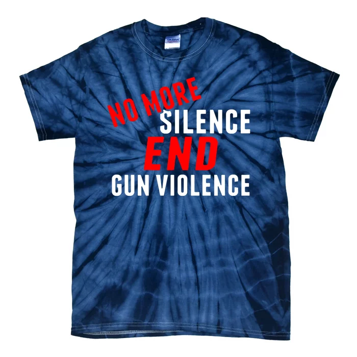 No More Silence End Gun Violence Pro Gun Control Tie-Dye T-Shirt