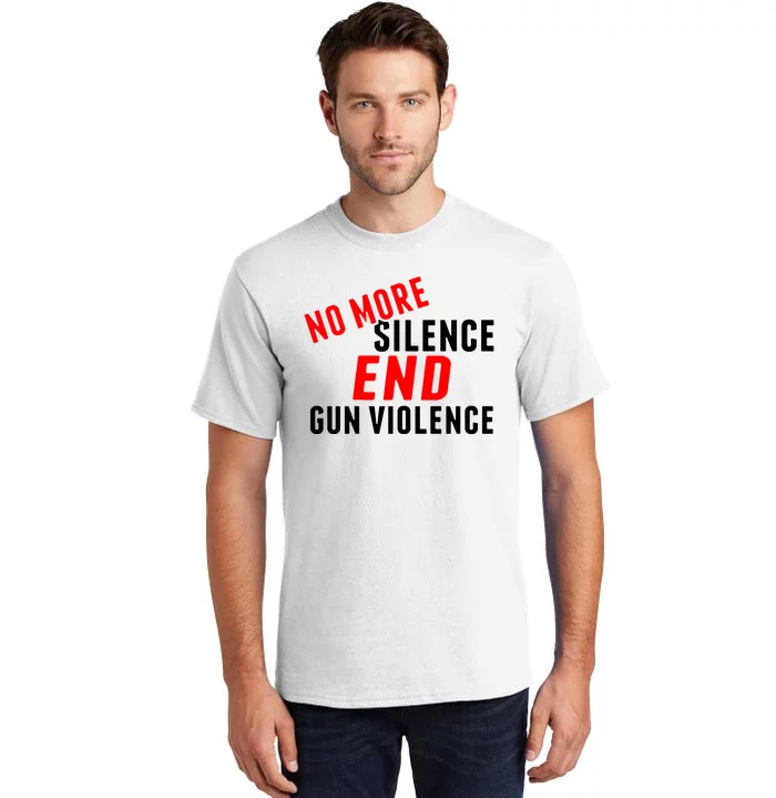 No More Silence End Gun Violence Pro Gun Control Tall T-Shirt