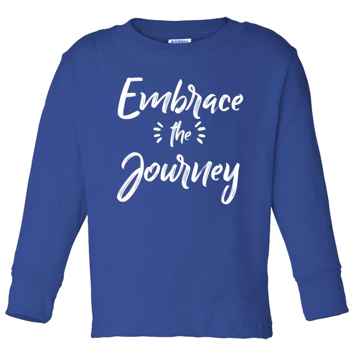 Novelty Motivational Saying Embrace The Journey Gift Toddler Long Sleeve Shirt