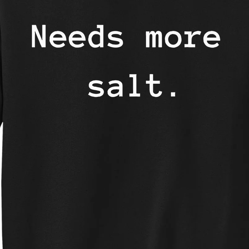 Needs More Salt Funny Chef Cooking Tall Sweatshirt