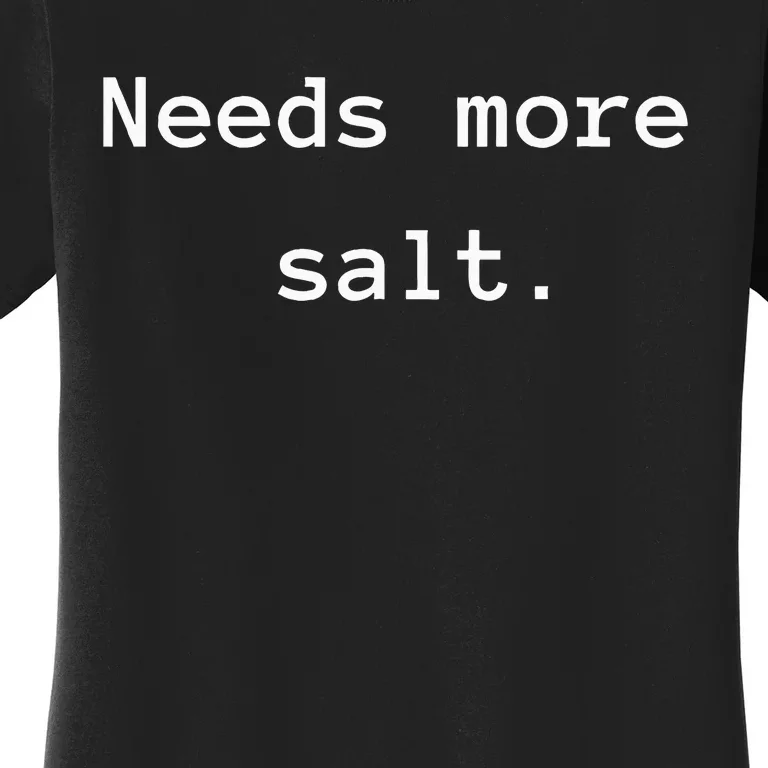 Needs More Salt Funny Chef Cooking Women's T-Shirt