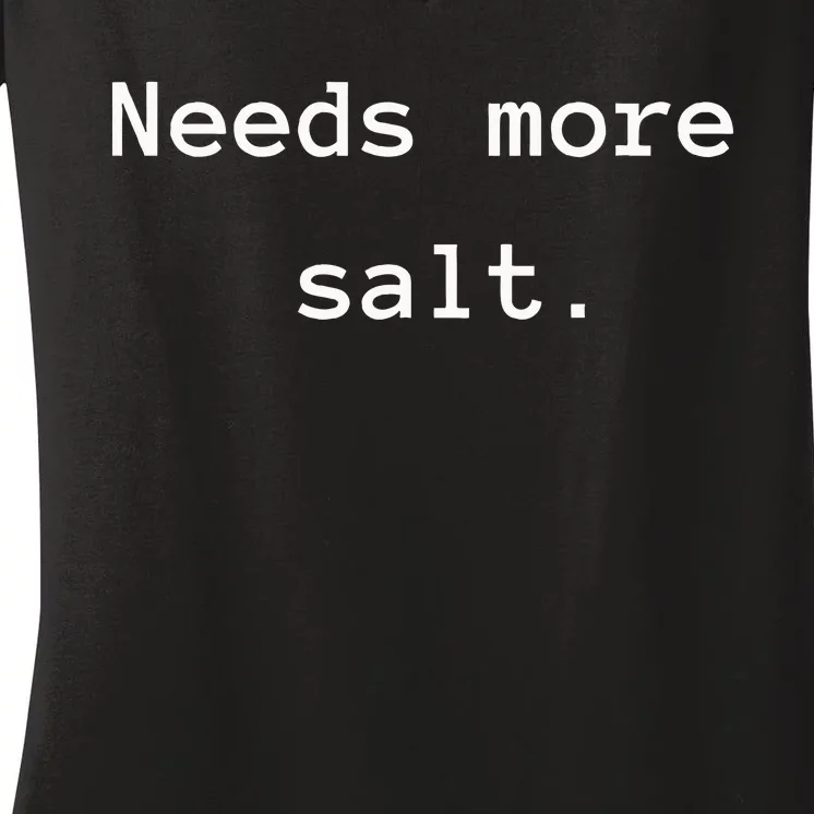 Needs More Salt Funny Chef Cooking Women's V-Neck T-Shirt