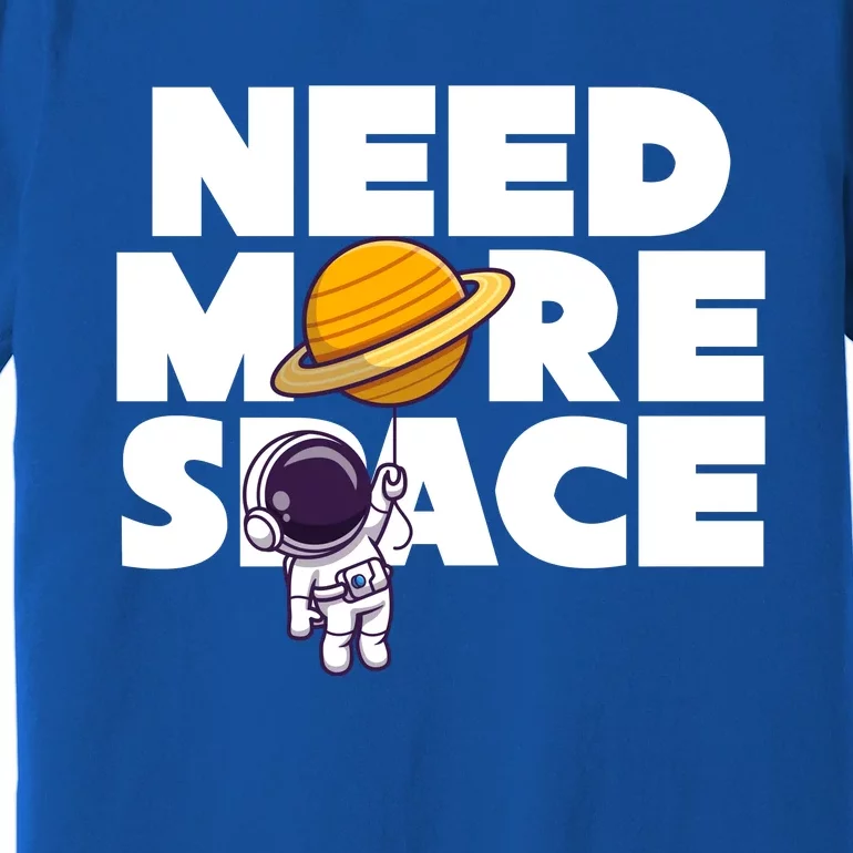 Need More Space Funny Astronaut Premium T-Shirt