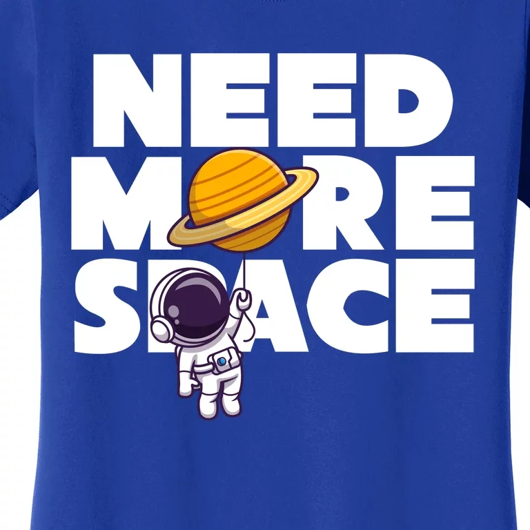 Need More Space Funny Astronaut Women's T-Shirt