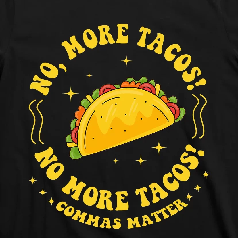 No More Tacos! No More Tacos! Commas Matter Funny Grammar T-Shirt