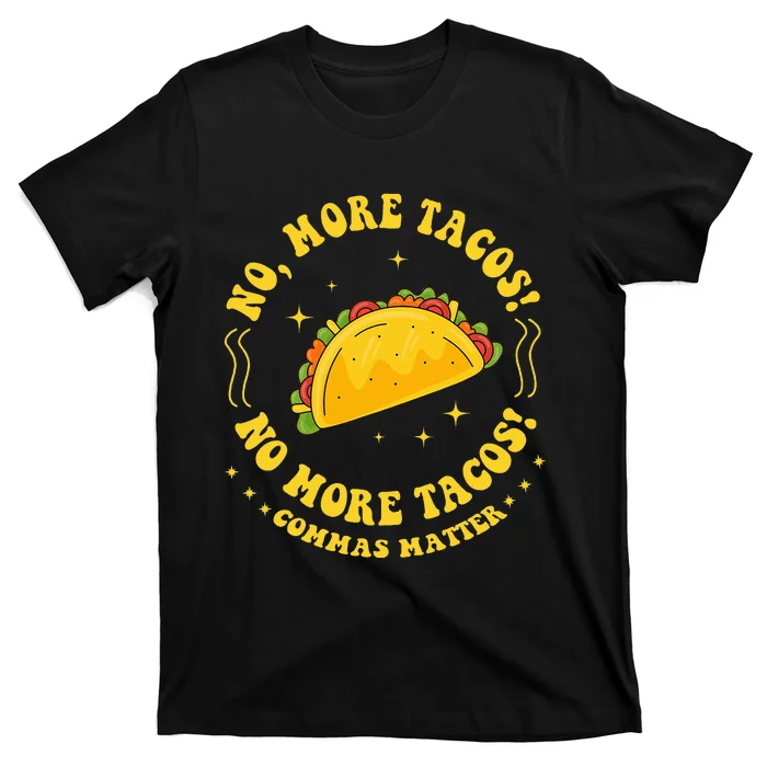 No More Tacos! No More Tacos! Commas Matter Funny Grammar T-Shirt