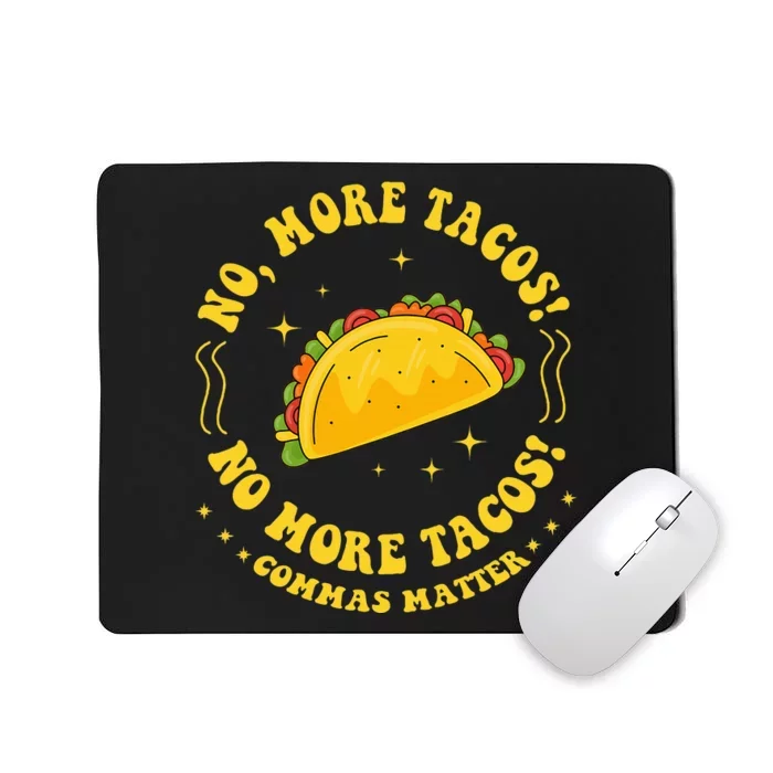 No More Tacos! No More Tacos! Commas Matter Funny Grammar Mousepad