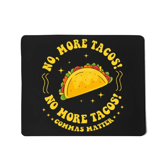 No More Tacos! No More Tacos! Commas Matter Funny Grammar Mousepad