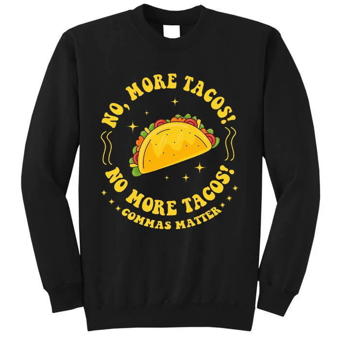 No More Tacos! No More Tacos! Commas Matter Funny Grammar Tall Sweatshirt